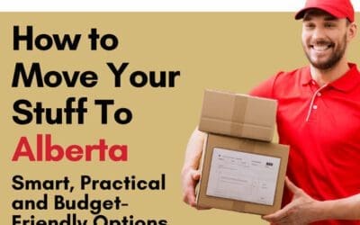 How to Move Your Stuff to Alberta: Smart, Practical and Budget Friendly Options