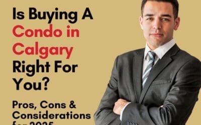 Is Buying a Condo in Calgary Right for You? Pros, Cons & Considerations for 2025