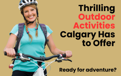 Discover Thrilling Outdoor Activities Calgary Has to Offer Year Round