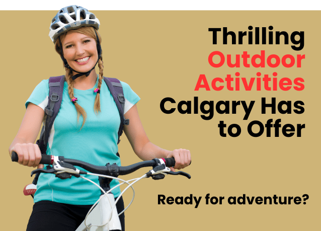 Discover Thrilling Outdoor Activities Calgary Has to Offer Year Round
