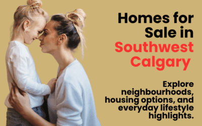 Homes for Sale in Southwest Calgary: Neighbourhoods, Lifestyle, and Value